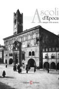 Ascoli d'Epoca. Immagini della memoria