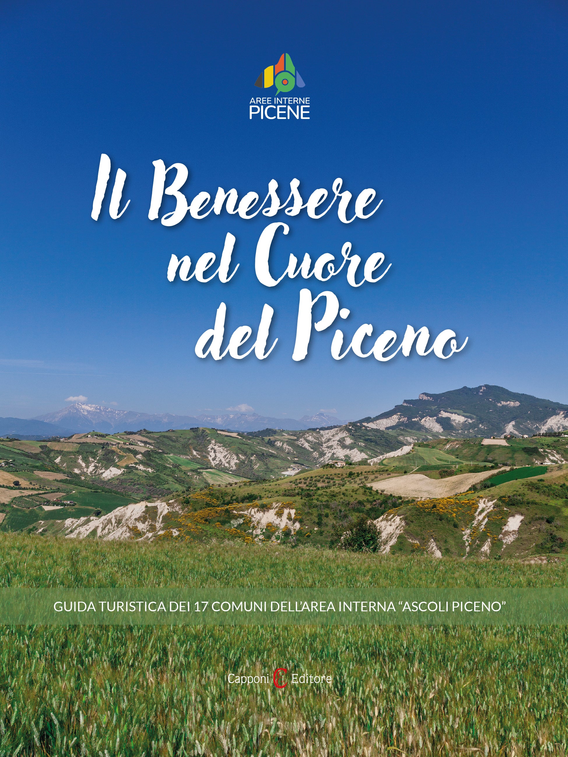 Il Benessere nel Cuore del Piceno. Guida turistica dei 17 Comuni dell'area interna "Ascoli Piceno"