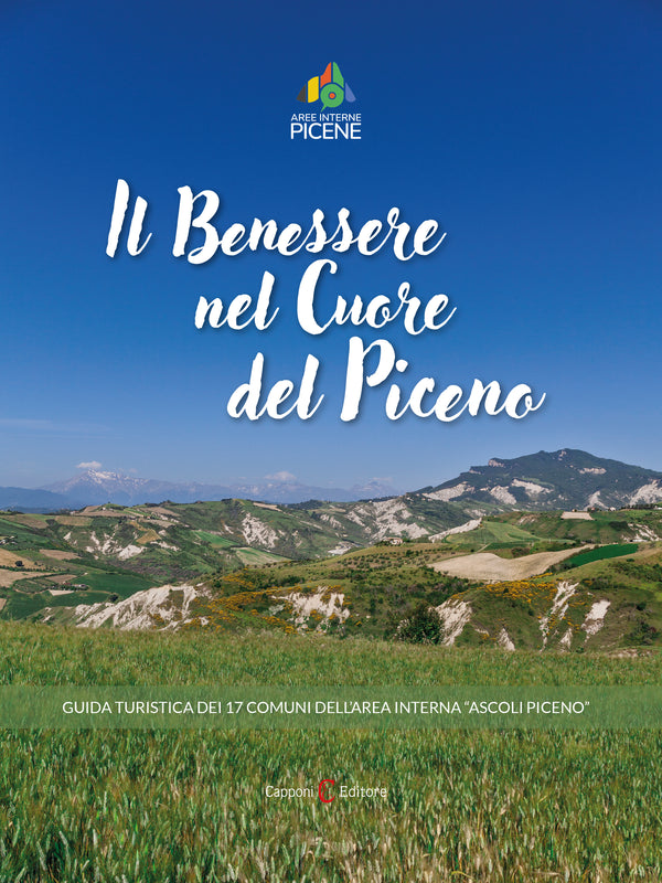 Il Benessere nel Cuore del Piceno. Guida turistica dei 17 Comuni dell'area interna "Ascoli Piceno"