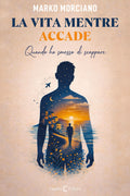 Capponi Editore libro di Morciano, la vita mentre accade