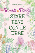 Rimedi di Nonna. Stare bene con le erbe